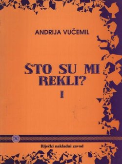 Što su mi rekli? I. Razgovori sa značajnim osobama iz hrvatskog političkog života o problemima bivših političkih zatvorenika