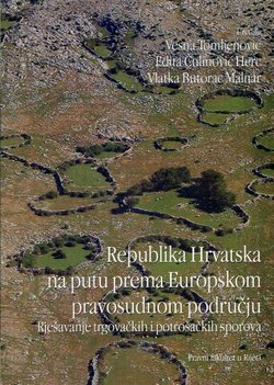 Republika Hrvatska na putu prema Europskom pravosudnom području. Rješavanje trgovačkih i potrošačkih sporova