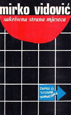 Sakrivena strana mjeseca. Zapisi o Titovim tamnicama (2.izd.)
