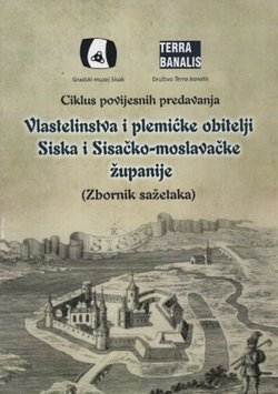 Vlastelinstva i plemičke obitelji Siska i Sisačko-moslavačke županije (Zbornik sažetaka)