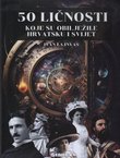 50 ličnosti koje su obilježile Hrvatsku i svijet