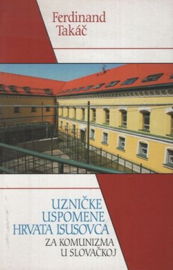 Uzničke uspomene Hrvata isusovca za komunizma u Slovačkoj