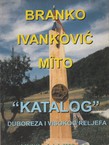 Branko Ivanković Mito. "Katalog" duboreza i visokog reljefa