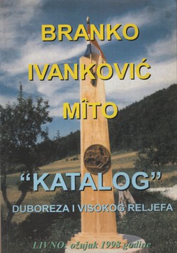 Branko Ivanković Mito. "Katalog" duboreza i visokog reljefa