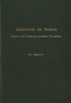 Geschichte der Botanik. Leben und Leistung grosser Forscher