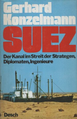 Suez. Der Kanal im Streit der Strategen, Diplomaten, Ingenieure