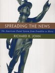 Spreading the News. The American Postal System from Franklin to Morse