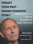 Never Forget Your Past. Marko Franovic's Story / Marko Franović. Nikada ne zaboravi svoju prošlost
