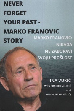 Never Forget Your Past. Marko Franovic's Story / Marko Franović. Nikada ne zaboravi svoju prošlost