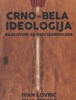 Crno-bela ideologija. Razgovori sa partizanovcima