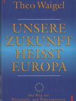 Unsere Zukunft heisst Europa