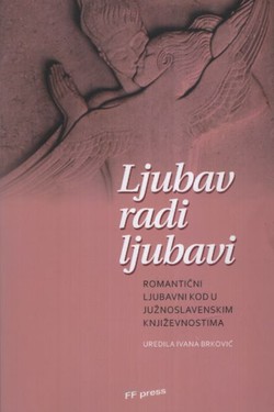 Ljubav radi ljubavi. Romantični ljubavni kod u južnoslavenskim književnostima