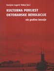Kulturna povijest Oktobarske revolucije. Sto godina kasnije