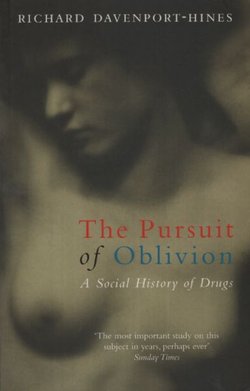 The Pursuit of Oblivion. A Social History of Drugs