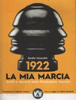 1922: la mia marcia. Scritti e discorsi della Rivoluzione fascista