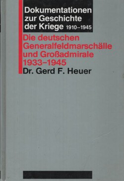 Dokumentationen zur Geschichte der Kriege 1910-1945. Die deutschen Generalfeldmarschälle und Großadmirale 1933-1945