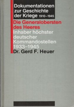 Dokumentationen zur Geschichte der Kriege 1910-1945. Die Generalobersten des Heeres. Inhaber höchster deutscher Kommandostellen 1933-1945