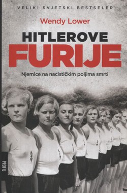 Hitlerove furije. Njemice na nacističkim poljima smrti