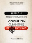 Serbian Colonization and Ethnic Cleansing of Kosovo