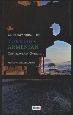 Understanding the Turkish-Armenian Controversy Over 1915