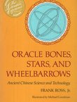 Oracle Bones, Stars and Wheelbarrows. Ancient Chinese Science and Technology
