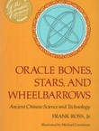 Oracle Bones, Stars and Wheelbarrows. Ancient Chinese Science and Technology