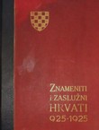 Znameniti i zaslužni Hrvati, te pomena vrijedna lica u hrvatskoj povijesti od 925-1925