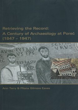 Retrieving the Record: A Century of Archaeology at Poreč (1847-1947)