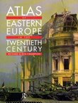 Atlas of Eastern Europe in the Twentieth Century