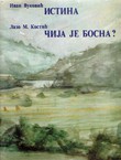 Istina / Čija je Bosna? (pretisak iz 1911/55)