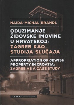 Oduzimanje židovske imovine u Hrvatskoj: Zagreb kao studija slučaja / Appropriation of Jewish Property in Croatia: Zagreb as a Case Study