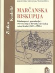 Marčanska biskupija. Habsburgovci, pravoslavlje i crkvena unija u Hrvatsko-slavonskoj vojnoj krajini (1611.-1755.)