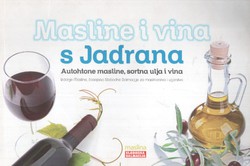 Masline i vina s Jadrana. Autohtone masline, sortna ulja i vina