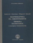 Matematika za ekonomiste. Zbirka zadataka s teorijom i komentarom
