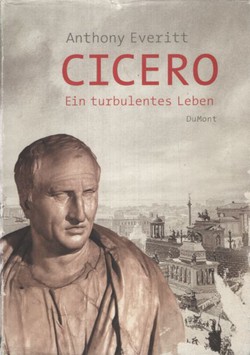 Cicero. Ein turbulenntes Leben