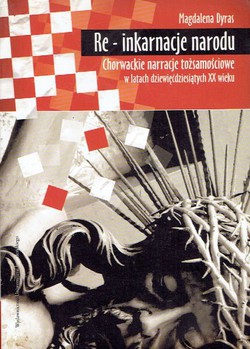 Re-inkarnacje narodu. Chorwackie narracje tożsamościowe w latach dziewięćdziesiątych XX wieku