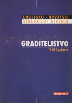 Englesko-hrvatski strukovni rječnik. Graditeljstvo