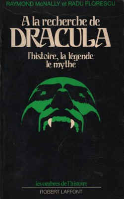 A la recherche de Dracula. L'histoire, la légende, le mythe