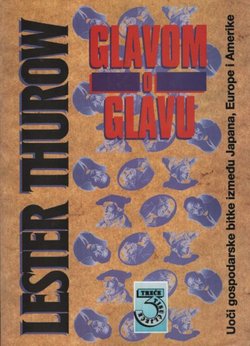 Glavom o glavu. Uoči gospodarske bitke između Japana, Europe i Amerike