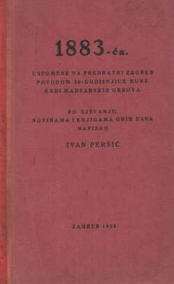 1883-ća. Uspomene na predratni Zagreb povodom 50-godišnjice bune radi madžarskih grbova
