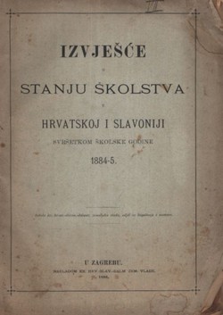 Izvješće o stanju školstva u Hrvatskoj i Slavoniji svršetkom školske godine 1884-5