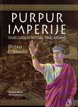 Purpur imperije. Rimski carevi sa prostora Srbije i Balkana