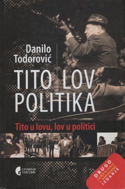 Tito - lov - politika. Tito u lovu, lov u politici (2.dop.izd.)