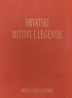 Hrvatski mitovi i legende. Priče o bogovima
