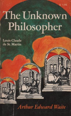 The Unknown Philosopher. Louis Claude de St. Martin