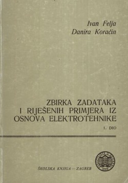 Zbirka zadataka i riješenih primjera iz osnova elektrotehnike I. (4.izd.)