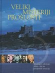 Veliki misteriji prošlosti. Stručnjaci otkrivaju istinu i laž iza povijesnih senzacija