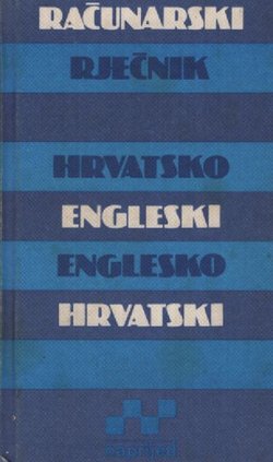 Računarski rječnik. Hrvatsko-engleski, englesko-hrvatski