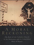 A Moral Reckoning. The Role of the Catholic Church in the Holocaust and Its Unfulfilled Duty of Repair