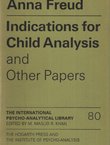 Indications for Child Analysis and Other Papers